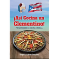 ¡Así Cocina un Clementino!: Preservando la cocina criolla