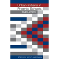 Urban Indians in Phoenix Schools, 1940-2000