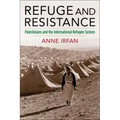 Refuge and Resistance: Palestinians and the International Refugee System