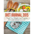 Diet Journal 2015: Track Your Weight Loss Progress (includes Calorie Counter)