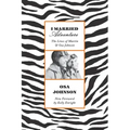 I Married Adventure: The Lives of Martin and Osa Johnson