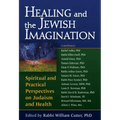 Healing and the Jewish Imagination: Spiritual and Practical Perspectives on Judaism and Health