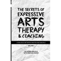 The Secrets of Expressive Arts Therapy & Coaching: A Dialogue Between Master and Disciple (Volume 1)