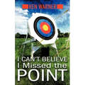 I Can't Believe I Missed the Point: Exposing the Hidden Footholds of Sin That Relentlessly Undermine Our Walk with God