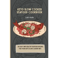 Keto Slow Cooker Seafood Cookbook: 50 easy and healthy Seafood Recipes for your keto slow cooker diet