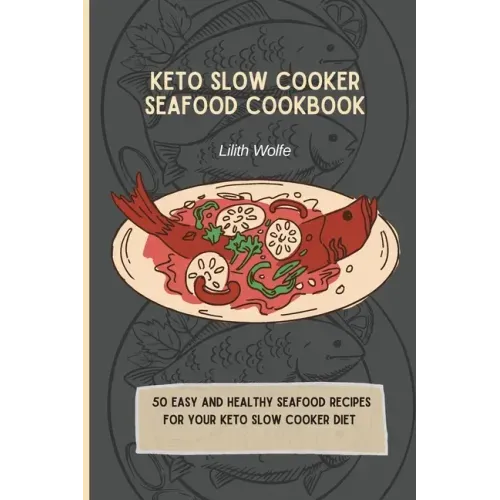 Keto Slow Cooker Seafood Cookbook: 50 easy and healthy Seafood Recipes for your keto slow cooker diet