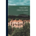 The Orti Oricellari: to Which is Appended an Enlarged Catalogue of the Antiquities in Vincigliata Castle