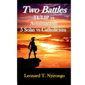 Two Battles: Tulip Vs Arminianism; 5 Solas Vs Catholicism