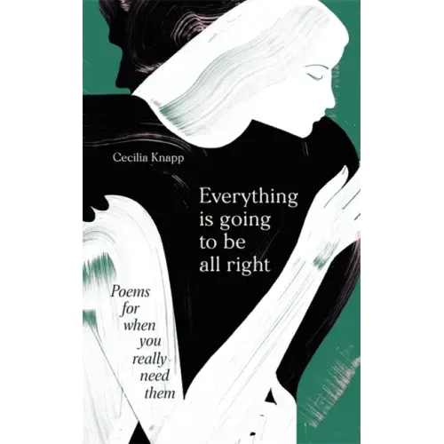 Everything Is Going to Be All Right: Poems for When You Really Need Them