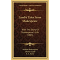 Lamb's Tales From Shakespeare: With The Story Of Shakespeare's Life (1903)
