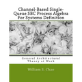 Channel-Based Single-Queue SBC Process Algebra For Systems Definition: General Architectural Theory at Work