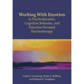 Working with Emotion in Psychodynamic, Cognitive Behavior, and Emotion-Focused Psychotherapy