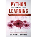 Python Deep learning: Develop your first Neural Network in Python Using TensorFlow, Keras, and PyTorch