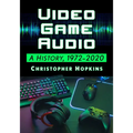 Video Game Audio: A History, 1972-2020