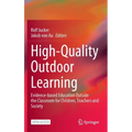 High-Quality Outdoor Learning: Evidence-Based Education Outside the Classroom for Children, Teachers and Society