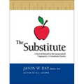 The Substitute: A Survival Manual for the Inexperienced, Unprepared, or Unmotivated Teacher