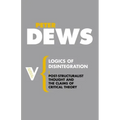 Logics of Disintegration: Post-Structuralist Thought and the Claims of Critical Theory