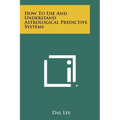 How to Use and Understand Astrological Predictive Systems