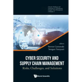 Cyber Security and Supply Chain Management: Risks, Challenges, and Solutions