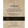 The Vedas (Index-Dictionary): For the Samhitas of the Rig, Yajur, Sama, and Atharva [single volume, unabridged]