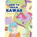 How to Draw Kawaii: Learn to Draw Super Cute Stuff - Animals, Chibi, Items, Flowers, Food, Magical Creatures and More!