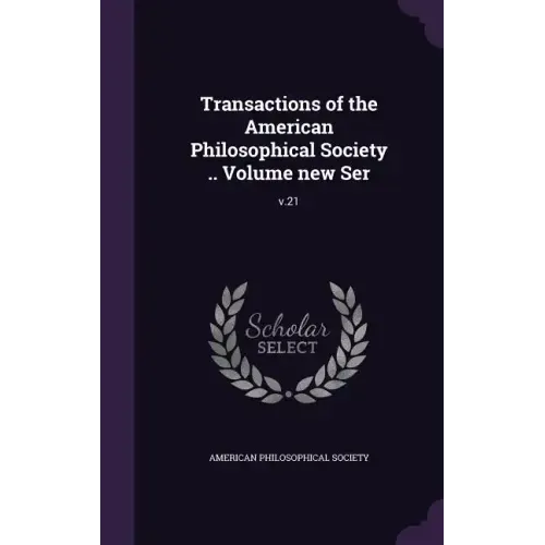 Transactions of the American Philosophical Society .. Volume new Ser: v.21