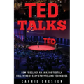 TED Talks: Deliver an Amazing TED Talk Following 20 Easy Storytelling Techniques