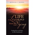 Life Lessons from the Dying: Finding Peace and Hope in Life's Final Journey