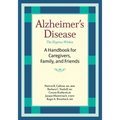 Alzheimer's Disease: A Handbook for Caregivers, Family, and Friends