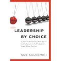 Leadership By Choice: 7 Keys for Maximizing Your Impact and Influence in the Workplace... Right Where You Are