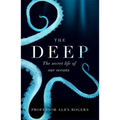 The Deep: The Hidden Wonders of Our Oceans and How We Can Protect Them