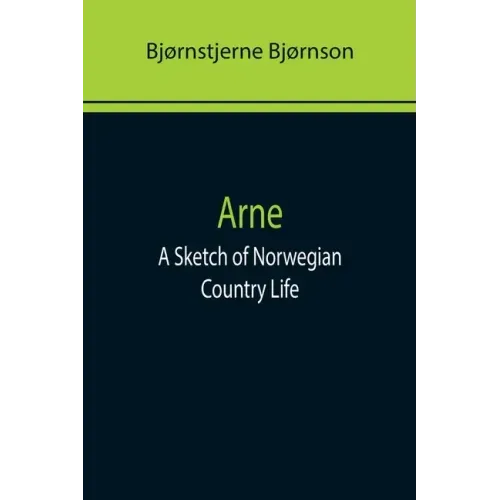 Arne: A Sketch of Norwegian Country Life
