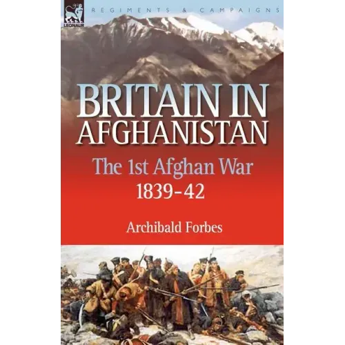 Britain in Afghanistan 1: The First Afghan War 1839-42