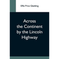Across The Continent By The Lincoln Highway