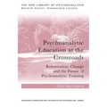 Psychoanalytic Education at the Crossroads: Reformation, Change and the Future of Psychoanalytic Training