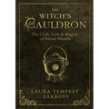 The Witch's Cauldron: The Craft, Lore & Magick of Ritual Vessels