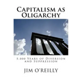 Capitalism as Oligarchy: 5,000 years of diversion and suppression