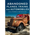 Abandoned Planes, Trains and Automobiles: California Revealed
