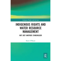 Indigenous Rights and Water Resource Management: Not Just Another Stakeholder