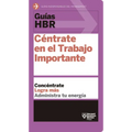 Guías Hbr: Céntrate En El Trabajo Importante (HBR Guide to Getting the Right Work Done Spanish Edition)
