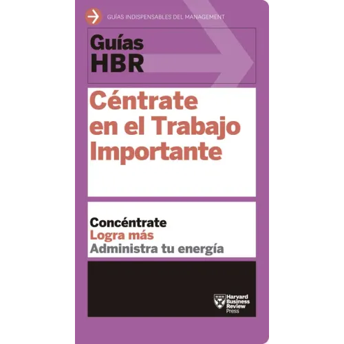 Guías Hbr: Céntrate En El Trabajo Importante (HBR Guide to Getting the Right Work Done Spanish Edition)