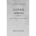 Cultural Amnesia: Three Essays on Two Kingdoms Theology