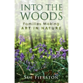 Into the Woods: Families Making Art in Nature