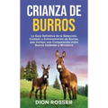 Crianza de Burros: La Guía Definitiva de la Selección, Cuidado y Entrenamiento de Burros, que Incluye una Comparación entre Burros Estánd