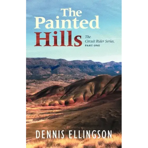 The Painted Hills: The Circuit Rider Series, Part One