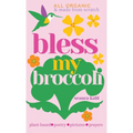 Bless My Broccoli: A Whole Faith, Plant-Based Prayer Book for Those Who Want to Eat Like an Angel