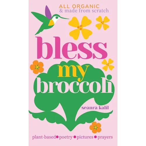 Bless My Broccoli: A Whole Faith, Plant-Based Prayer Book for Those Who Want to Eat Like an Angel