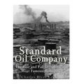 Standard Oil Company: The Rise and Fall of America's Most Famous Monopoly