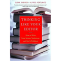 Thinking Like Your Editor: How to Write Great Serious Nonfiction and Get It Published