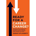 Ready For A Career Change?: Interviews with successful career transitioners, and 9 landmark questions to get you through a career change in one piece.